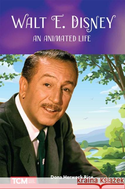 Walt E. Disney: An Animated Life Dona Herweck Rice 9798765997307 Teacher Created Materials, Inc - książka