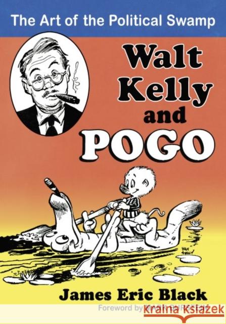 Walt Kelly and Pogo: The Art of the Political Swamp James Eric Black 9780786479870 McFarland & Company - książka
