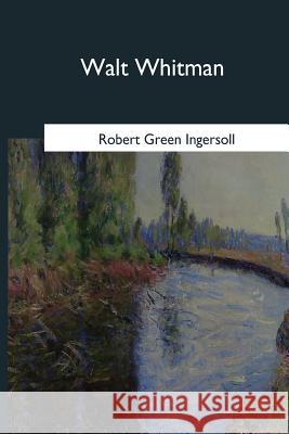 Walt Whitman: An Address Robert Green Ingersoll 9781979022286 Createspace Independent Publishing Platform - książka