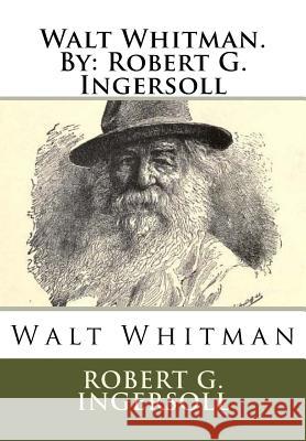 Walt Whitman.By: Robert G. Ingersoll Ingersoll, Robert G. 9781535095136 Createspace Independent Publishing Platform - książka