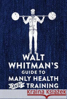 Walt Whitman's Guide to Manly Health and Training Whitman, Walt 9780752266329 Boxtree - książka