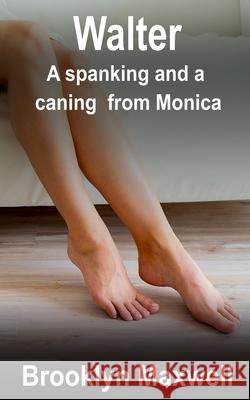 Walter: A spanking and a caning from Monica Brooklyn Maxwell 9798466681666 Independently Published - książka
