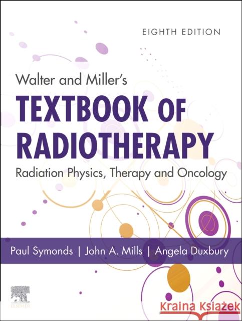 Walter and Miller's Textbook of Radiotherapy: Radiation Physics, Therapy and Oncology Paul R. Symonds John a. Mills Angela Duxbury 9780702074851 Elsevier - książka