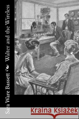 Walter and the Wireless Sara Ware Bassett 9781981994168 Createspace Independent Publishing Platform - książka
