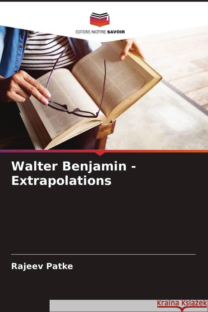 Walter Benjamin - Extrapolations Patke, Rajeev 9786207094721 Editions Notre Savoir - książka