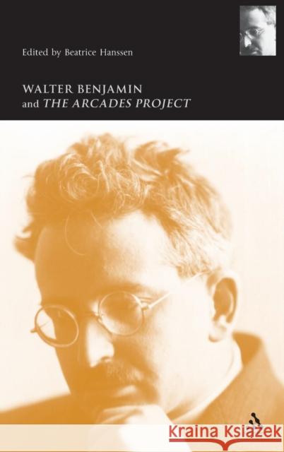 Walter Benjamin and the Arcades Project Beatrice Hanssen 9780826463869  - książka