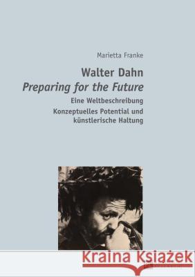 Walter Dahn- «Preparing for the Future»: Eine Weltbeschreibung- Konzeptuelles Potential Und Kuenstlerische Haltung Franke, Marietta 9783631647332 Peter Lang Gmbh, Internationaler Verlag Der W - książka