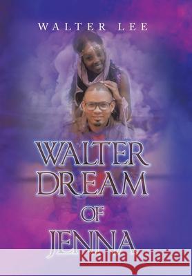 Walter Dream of Jenna Walter Lee 9781664121874 Xlibris Us - książka