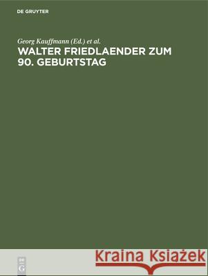 Walter Friedlaender Zum 90. Geburtstag: Eine Festgabe Seiner Europäischen Schüler, Freunde Und Verehrer Kauffmann, Georg 9783112414590 de Gruyter - książka