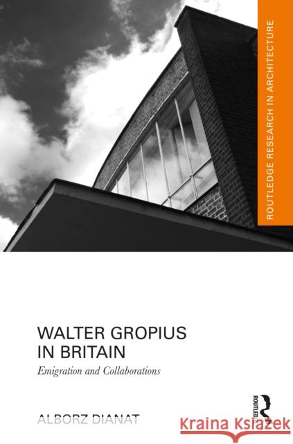 Walter Gropius in Britain: Emigration and Collaborations Alborz Dianat 9781032586878 Routledge - książka