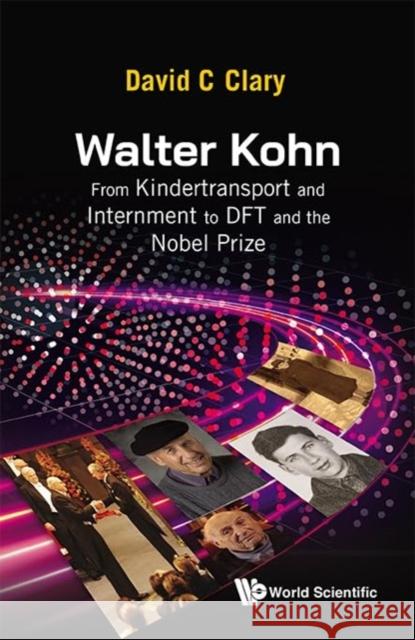 Walter Kohn: From the Kindertransport and Internment to DFT and the Nobel Prize David Charles Clary 9789811292514 World Scientific Publishing Company - książka