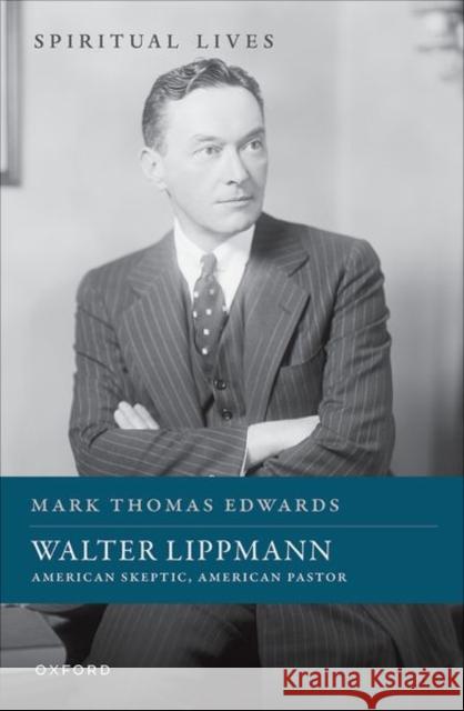 Walter Lippmann: American Skeptic, American Pastor Prof Mark Thomas (Professor of US History and Politics, Professor of US History and Politics, Spring Arbor University, M 9780192895165 OUP Oxford - książka