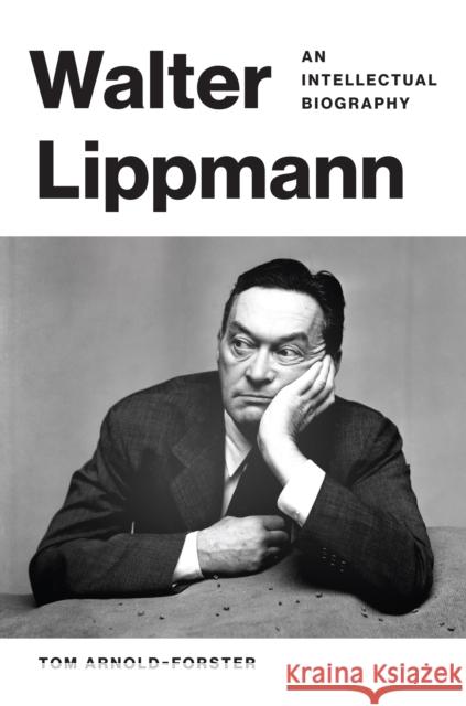 Walter Lippmann: An Intellectual Biography Tom Arnold-Forster 9780691215211 Princeton University Press - książka