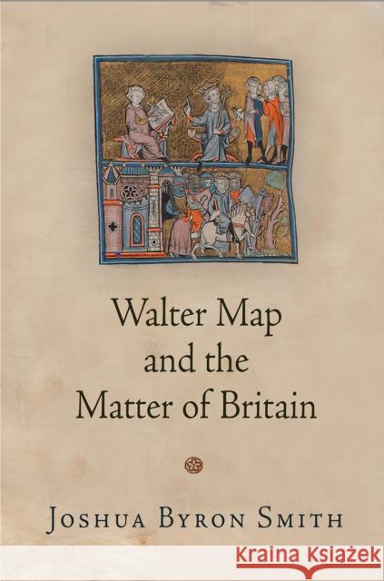 Walter Map and the Matter of Britain Joshua Byron Smith 9780812249323 University of Pennsylvania Press - książka
