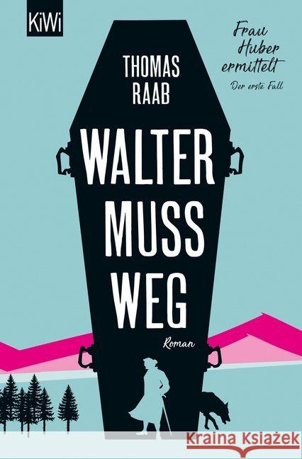 Walter muss weg : Frau Huber ermittelt. Der erste Fall. Roman Raab, Thomas 9783462054255 Kiepenheuer & Witsch - książka