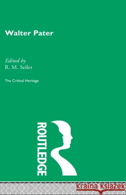 Walter Pater : The Critical Heritage R. M. Seiler 9780415133944 Routledge - książka