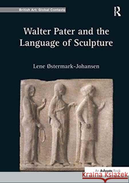 Walter Pater and the Language of Sculpture Lene Østermark-Johansen 9781138256781 Taylor and Francis - książka