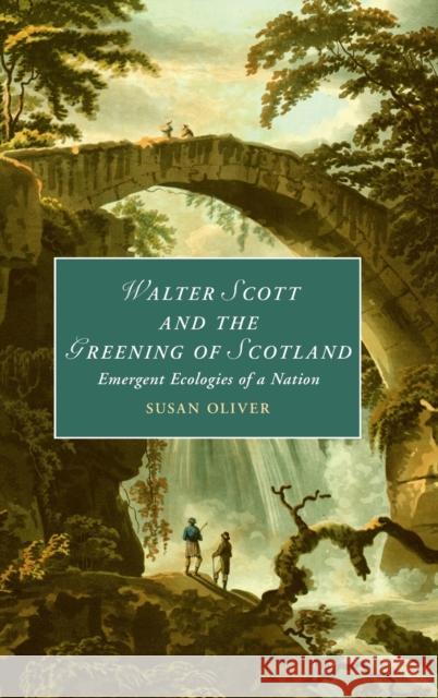 Walter Scott and the Greening of Scotland: Emergent Ecologies of a Nation Oliver, Susan 9781108831574 Cambridge University Press - książka