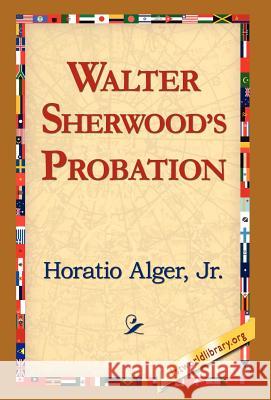 Walter Sherwood's Probation Horatio Alger 9781421814605 1st World Library - książka