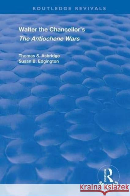 Walter the Chancellor's the Antiochene Wars: A Translation and Commentary Susan B. Edgington 9781138362185 Routledge - książka