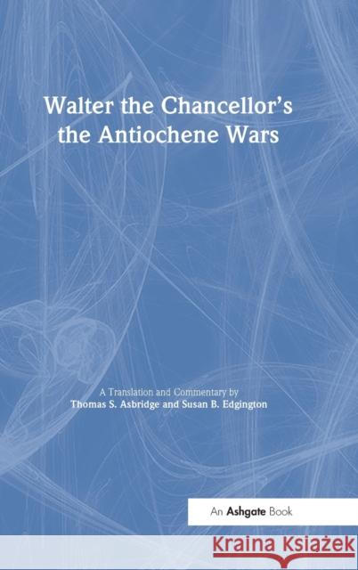 Walter the Chancellor's The Antiochene Wars: A Translation and Commentary Edgington, Susan B. 9781840142631 Ashgate Publishing Limited - książka