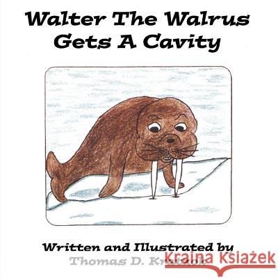 Walter The Walrus Gets A Cavity Kratzok, Thomas D. 9781425978563 Authorhouse - książka