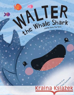 Walter the Whale Shark: And His Teeny Tiny Teeth: And His Teeny Tiny Teeth Katrine Crow Hazel Quintanilla 9781486719631 Flowerpot Press - książka