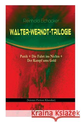 Walter-Werndt-Trilogie: Panik + Die Fahrt ins Nichts + Der Kampf ums Gold (Science-Fiction-Klassiker) Eichacker, Reinhold 9788027311828 E-Artnow - książka