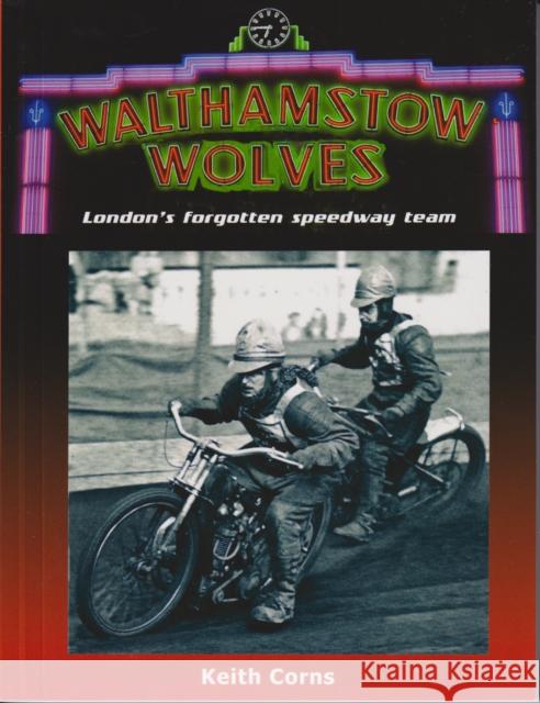 Walthamstow Wolves: London's forgotten speedway team Keith Corns 9781909885325 London League Publications Ltd - książka