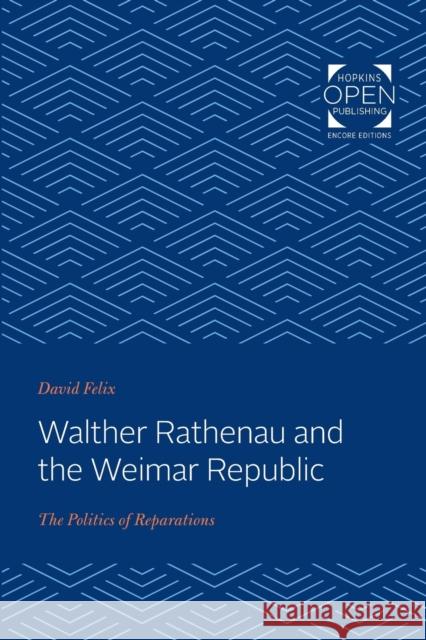 Walther Rathenau and the Weimar Republic: The Politics of Reparations David Felix   9781421435510 Johns Hopkins University Press - książka