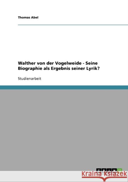 Walther von der Vogelweide - Seine Biographie als Ergebnis seiner Lyrik? Abel, Thomas   9783638651004 GRIN Verlag - książka