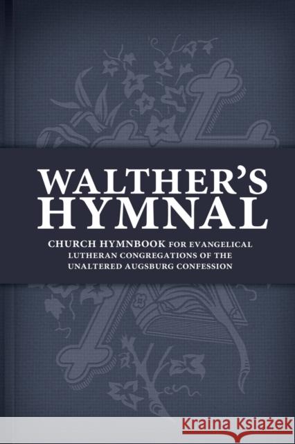 Walther's Hymnal: Church Hymnbook for Evangelical Lutheran Congregations of the Unaltered Augsburg Confession C. F. W. Walther 9780758641175 Concordia Publishing House - książka