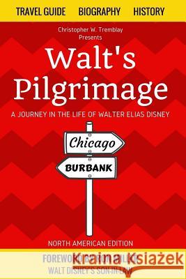 Walt's Pilgrimage: A Journey in the Life of Walter Elias Disney Ron Miller Kevin Robert Ryan Christopher W. Tremblay 9781548208059 Createspace Independent Publishing Platform - książka