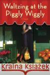 Waltzing at the Piggly Wiggly Robert Dalby 9780425215562 Berkley Publishing Group