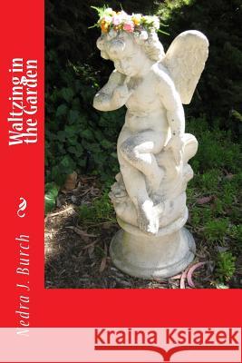 Waltzing in the Garden MS Nedra J. Burch 9781518797217 Createspace - książka