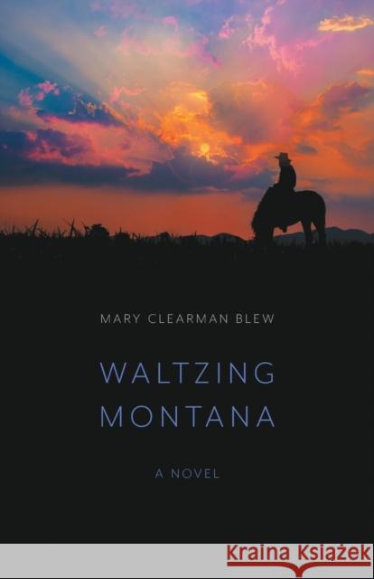 Waltzing Montana Mary Clearman Blew 9781496225054 Bison Books - książka