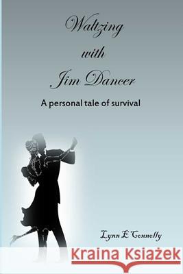 Waltzing With Jim Dancer: A Personal Tale of Survival Connolly, Lynn E. 9781501088438 Createspace - książka