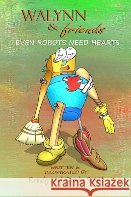 WALYNN & friends EVEN ROBOTS NEED HEARTS Smith, Sandy 9781541395206 Createspace Independent Publishing Platform - książka