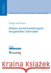 Walzen pulvermetallurgisch hergestellter Zahnräder Kauffmann, Philipp 9783863591106 Apprimus Verlag - książka