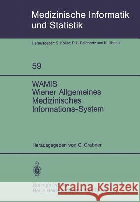 Wamis Wiener Allgemeines Medizinisches Informations-System: 10 Jahre Klinischer Praxis Und Forschung Grabner, Georg 9783540156673 Not Avail - książka