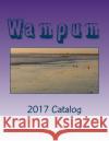Wampum: 2017 Catalog Joshua Lee Freeman 9781546801085 Createspace Independent Publishing Platform