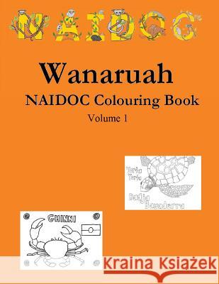 Wanaruah NAIDOC Colouring Book Volume 1 Bindi, Wanaruah 9781973927082 Createspace Independent Publishing Platform - książka