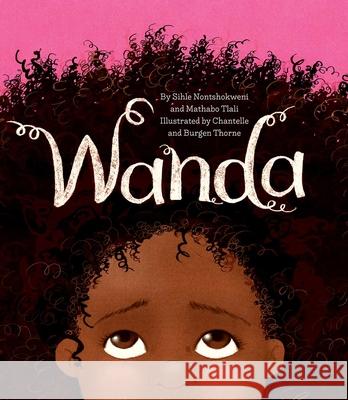 Wanda Sihle Nontshokweni Mathabo Tlali Chantelle And Burgen Thorne 9781623718640 Crocodile Books - książka