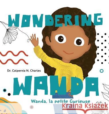 Wanda, La petite Curieuse Wondering Wanda: Bilingual Children's Book - English French Dr Calpernia N Charles Nuno Moreira  9798987381229 C. Nicole Charles - książka