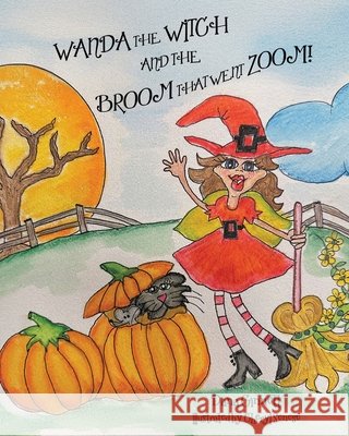 Wanda the Witch and the Broom That Went Zoom! Dana Ginnett Cheryl Senese 9781834385051 Tellwell Talent - książka