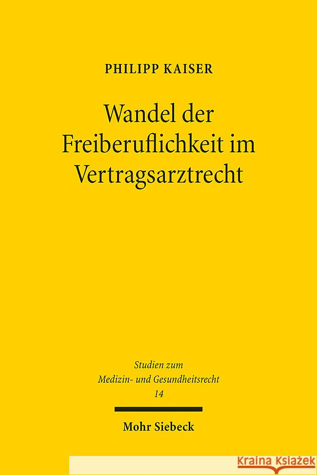 Wandel Der Freiberuflichkeit Im Vertragsarztrecht: Am Beispiel Des Kontrafaktischen Verbots Des Zulassungshandels Philipp Kaiser 9783161627118 Mohr Siebeck - książka