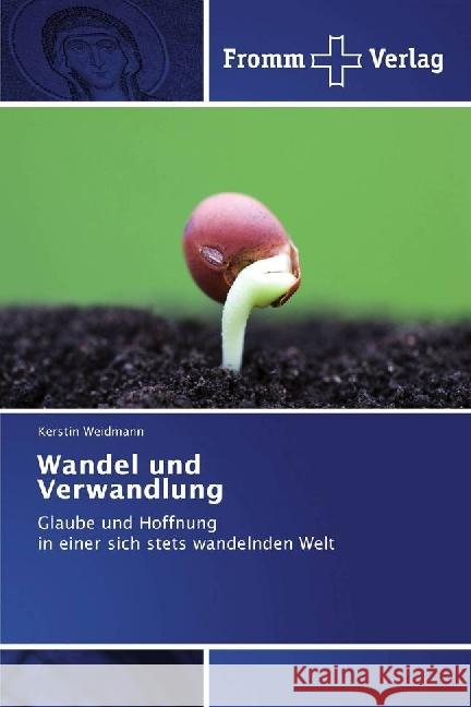 Wandel und Verwandlung : Glaube und Hoffnung in einer sich stets wandelnden Welt Weidmann, Kerstin 9783841606884 Fromm Verlag - książka