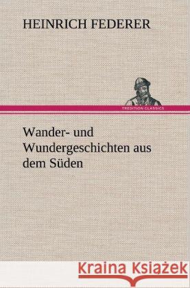 Wander- und Wundergeschichten aus dem Süden Federer, Heinrich 9783847248286 TREDITION CLASSICS - książka