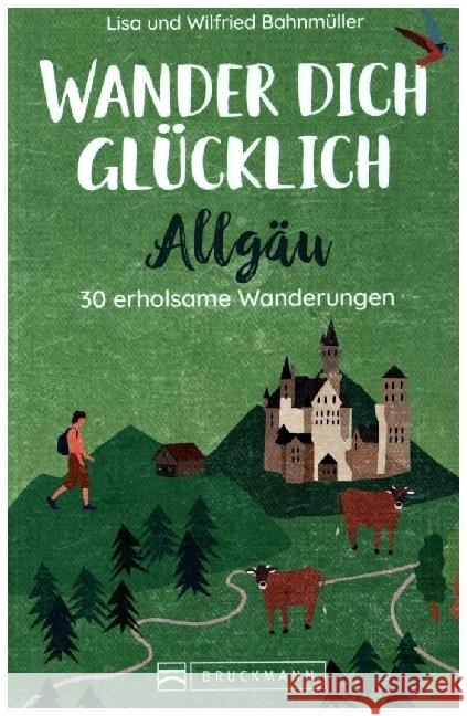 Wander dich glücklich - Allgäu Bahnmüller, Wilfried und Lisa 9783734325625 Bruckmann - książka