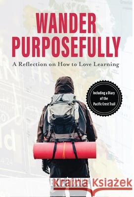 Wander Purposefully: A Reflection on How To Love Learning Eric Frank Travis 9781737136521 Ignoramus, LLC - książka